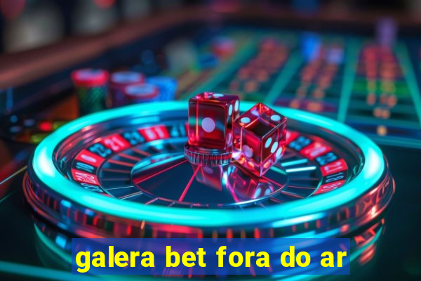 galera bet fora do ar